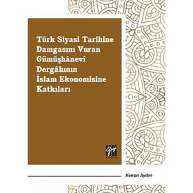 Türk Siyasi Tarihine Damgasını Vuran Gümüşhanevi Dergahının İslam Ekonomisine Katkıları - Kenan Aydın