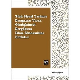 Türk Siyasi Tarihine Damgasını Vuran Gümüşhanevi Dergahının İslam Ekonomisine Katkıları - Kenan Aydın