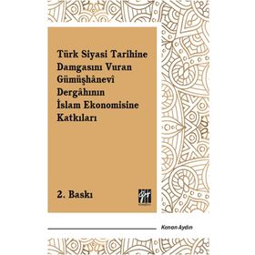 Türk Siyasi Tarihine Damgasını Vuran Gümüşhanevi Dergahının İslam Ekonomisine Katkıları - Kenan Aydın