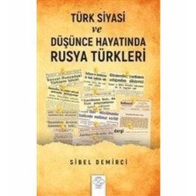 Türk Siyasi Ve Düşünce Hayatında Rusya Türkleri - Sibel Demirci