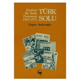 TÜRK SOLU / ELEŞTİREL BIR TARIH DENEMESI 1960-1971 - ERGUN AYDINOĞLU