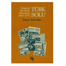 TÜRK SOLU / ELEŞTİREL BIR TARIH DENEMESI 1960-1971 - ERGUN AYDINOĞLU