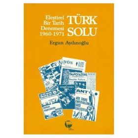 TÜRK SOLU / ELEŞTİREL BIR TARIH DENEMESI 1960-1971 - ERGUN AYDINOĞLU