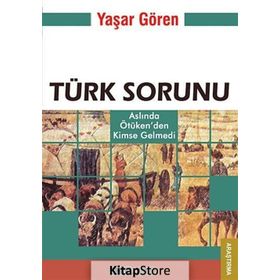 TÜRK SORUNU ASLINDA ÖTÜKEN'DEN KIMSE GELMEDI - YAŞAR GÖREN