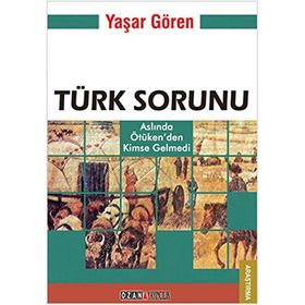 TÜRK SORUNU ASLINDA ÖTÜKEN'DEN KIMSE GELMEDI - YAŞAR GÖREN