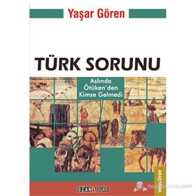 TÜRK SORUNU ASLINDA ÖTÜKEN'DEN KIMSE GELMEDI - YAŞAR GÖREN