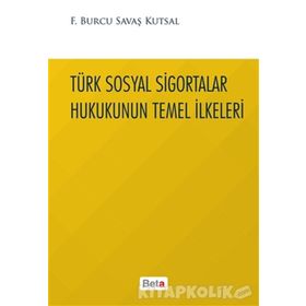 Türk Sosyal Sigortalar Hukukunun Temel İlkeleri - Burcu Savaş Kutsal