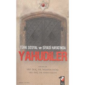TÜRK SOSYAL VE SIYASI HAYATINDA YAHUDILER - İBRAHİM ERDAL;YUNUS ÖZGER