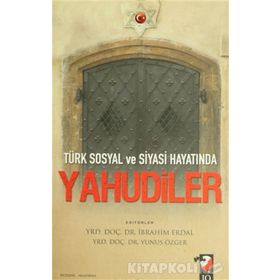 TÜRK SOSYAL VE SIYASI HAYATINDA YAHUDILER - İBRAHİM ERDAL;YUNUS ÖZGER