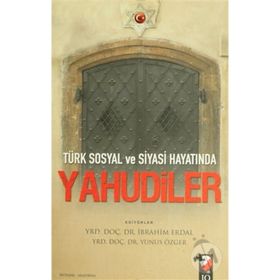 TÜRK SOSYAL VE SIYASI HAYATINDA YAHUDILER - İBRAHİM ERDAL;YUNUS ÖZGER