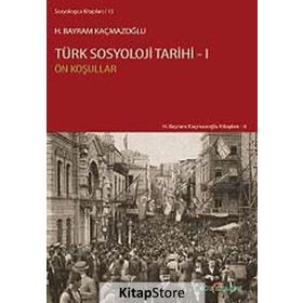 TÜRK SOSYOLOJI TARIHI 1 ÖN KOŞULLAR - H. BAYRAM KAÇMAZOĞLU