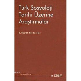 TÜRK SOSYOLOJI TARIHI ÜZERİNE ARAŞTIRMALAR - H. BAYRAM KAÇMAZOĞLU (ISBN:9786054208692)