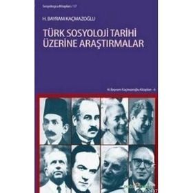 TÜRK SOSYOLOJI TARIHI ÜZERİNE ARAŞTIRMALAR - H. BAYRAM KAÇMAZOĞLU (ISBN:9786054208692)