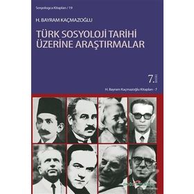 TÜRK SOSYOLOJI TARIHI ÜZERİNE ARAŞTIRMALAR - H. BAYRAM KAÇMAZOĞLU (ISBN:9789758257355)