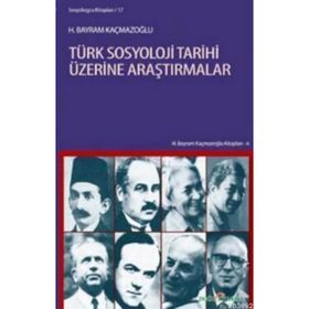 TÜRK SOSYOLOJI TARIHI ÜZERİNE ARAŞTIRMALAR - H. BAYRAM KAÇMAZOĞLU (ISBN:9789758257355)