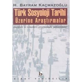 TÜRK SOSYOLOJI TARIHI ÜZERİNE ARAŞTIRMALAR - H. BAYRAM KAÇMAZOĞLU (ISBN:9789758257355)