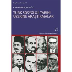 TÜRK SOSYOLOJI TARIHI ÜZERİNE ARAŞTIRMALAR - H. BAYRAM KAÇMAZOĞLU (ISBN:9789758257355)