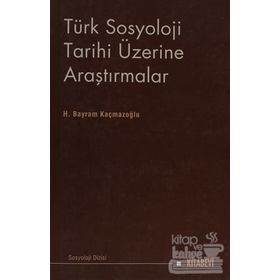 TÜRK SOSYOLOJI TARIHI ÜZERİNE ARAŞTIRMALAR - H. BAYRAM KAÇMAZOĞLU (ISBN:9789758257355)