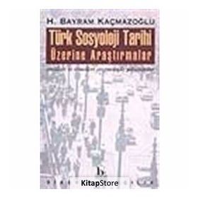 TÜRK SOSYOLOJI TARIHI ÜZERİNE ARAŞTIRMALAR - H. BAYRAM KAÇMAZOĞLU (ISBN:9789758257355)