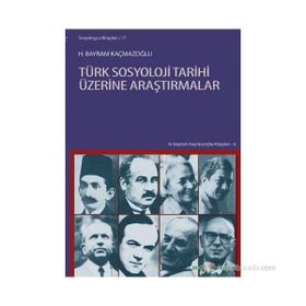 Türk Sosyoloji Tarihi Üzerine Araştırmalar - H. Bayram Kaçmazoğlu