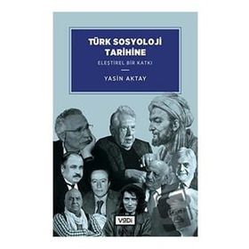 Türk Sosyoloji Tarihine Eleştirel Bir Katkı Yasin Aktay Vadi Yayınları