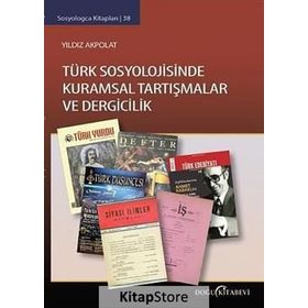 Türk Sosyolojisinde Kuramsal Tartışmalar ve Dergicilik - Yıldız Akpolat