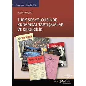 Türk Sosyolojisinde Kuramsal Tartışmalar ve Dergicilik - Yıldız Akpolat