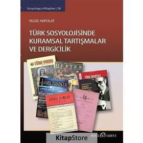Türk Sosyolojisinde Kuramsal Tartışmalar ve Dergicilik - Yıldız Akpolat