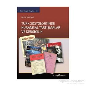 Türk Sosyolojisinde Kuramsal Tartışmalar ve Dergicilik - Yıldız Akpolat
