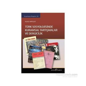 Türk Sosyolojisinde Kuramsal Tartışmalar ve Dergicilik - Yıldız Akpolat