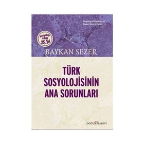 Türk Sosyolojisinin Ana Sorunları - Baykan Sezer
