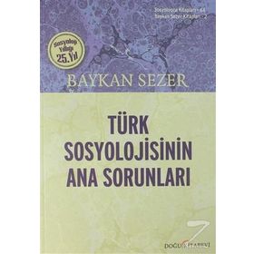 Türk Sosyolojisinin Ana Sorunları - Baykan Sezer