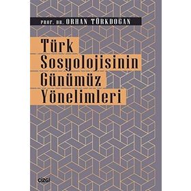 Türk Sosyolojisinin Günümüz Yönelimleri - Orhan Türkdoğan