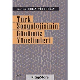 Türk Sosyolojisinin Günümüz Yönelimleri - Orhan Türkdoğan