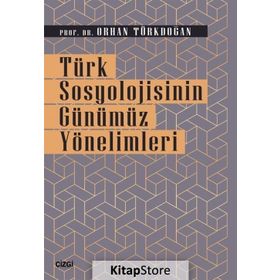 Türk Sosyolojisinin Günümüz Yönelimleri - Orhan Türkdoğan