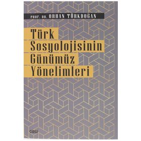 Türk Sosyolojisinin Günümüz Yönelimleri - Orhan Türkdoğan