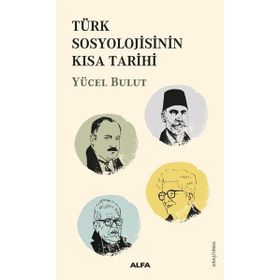 Türk Sosyolojisinin Kısa Tarihi - Yücel Bulut - Alfa Yayınları