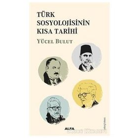 Türk Sosyolojisinin Kısa Tarihi - Yücel Bulut - Alfa Yayınları