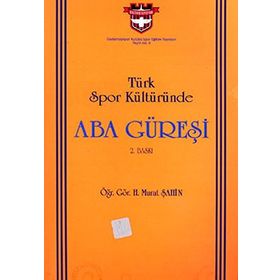 TÜRK SPOR KÜLTÜRÜNDE ABA GÜREŞİ - MURAT ŞAHİN