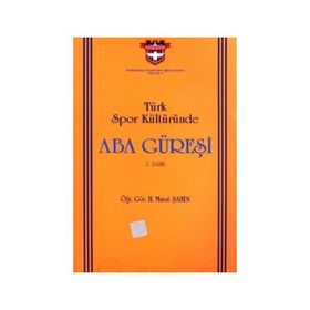 TÜRK SPOR KÜLTÜRÜNDE ABA GÜREŞİ - MURAT ŞAHİN
