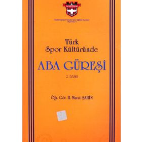 TÜRK SPOR KÜLTÜRÜNDE ABA GÜREŞİ - MURAT ŞAHİN