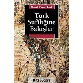 TÜRK SUFİLİĞİNE BAKIŞLAR TÜRKIYE´DE TARIHIN SAPTIRILMASI SÜRECİNDE - AHMET YAŞAR OCAK