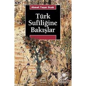 TÜRK SUFİLİĞİNE BAKIŞLAR TÜRKIYE´DE TARIHIN SAPTIRILMASI SÜRECİNDE - AHMET YAŞAR OCAK