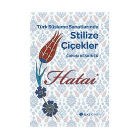 TÜRK SÜSLEME SANATLARINDA STILIZE ÇİÇEKLER - HATAI - CAHIDE KESKINER