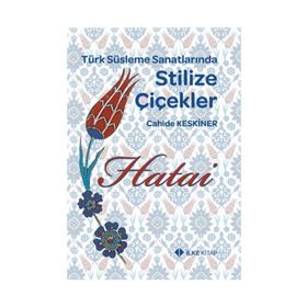 TÜRK SÜSLEME SANATLARINDA STILIZE ÇİÇEKLER - HATAI - CAHIDE KESKINER