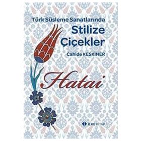 TÜRK SÜSLEME SANATLARINDA STILIZE ÇİÇEKLER - HATAI - CAHIDE KESKINER