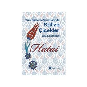 TÜRK SÜSLEME SANATLARINDA STILIZE ÇİÇEKLER - HATAI - CAHIDE KESKINER