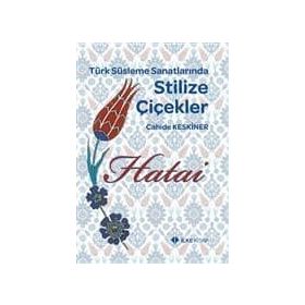 TÜRK SÜSLEME SANATLARINDA STILIZE ÇİÇEKLER - HATAI - CAHIDE KESKINER