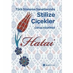 TÜRK SÜSLEME SANATLARINDA STILIZE ÇİÇEKLER - HATAI - CAHIDE KESKINER