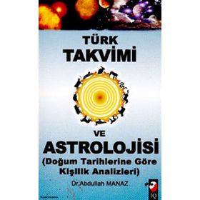 TÜRK TAKVIMI VE ASTROLOJISI & DOĞUM TARIHLERINE GÖRE KİŞİLİK ANALIZLERI - ABDULLAH MANAZ